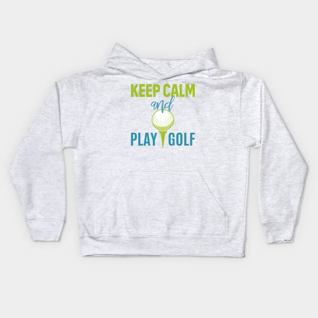 Keep Calm And Play Golf - Golf lover Kids Hoodie by TrendyPlaza